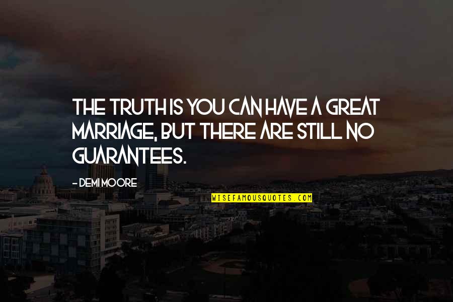 Demi Quotes By Demi Moore: The truth is you can have a great