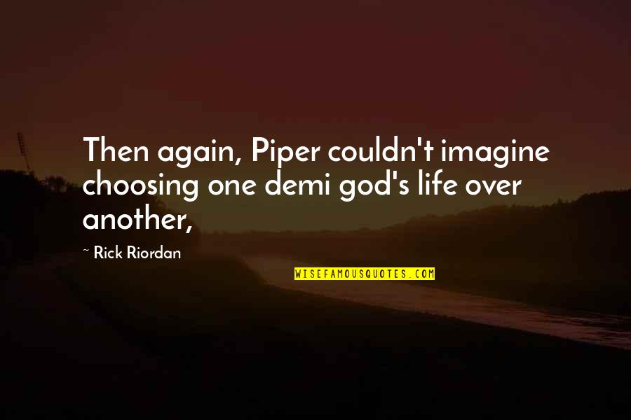 Demi Quotes By Rick Riordan: Then again, Piper couldn't imagine choosing one demi