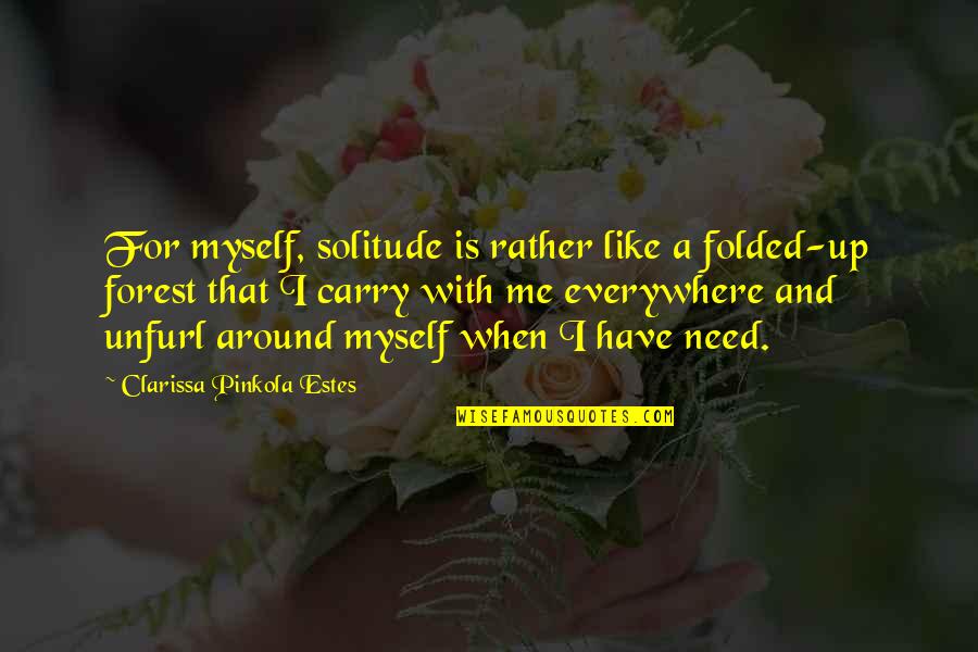 Demian Abraxas Quote Quotes By Clarissa Pinkola Estes: For myself, solitude is rather like a folded-up