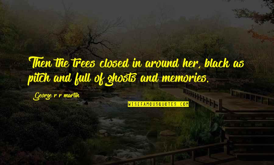 Demian Abraxas Quote Quotes By George R R Martin: Then the trees closed in around her, black