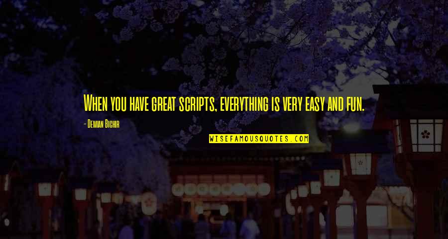 Demian Bichir Quotes By Demian Bichir: When you have great scripts, everything is very Demian Bichir Quotes By Demian Bichir: When you have great scripts, everything is very