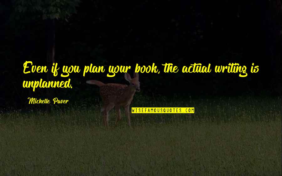 Demian Bichir Quotes By Michelle Paver: Even if you plan your book, the actual
