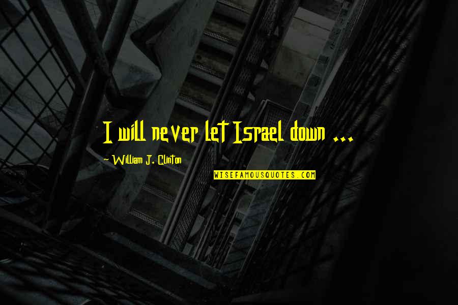 Demian Lichtenstein Quotes By William J. Clinton: I will never let Israel down ... Demian Lichtenstein Quotes By William J. Clinton: I will never let Israel down ...