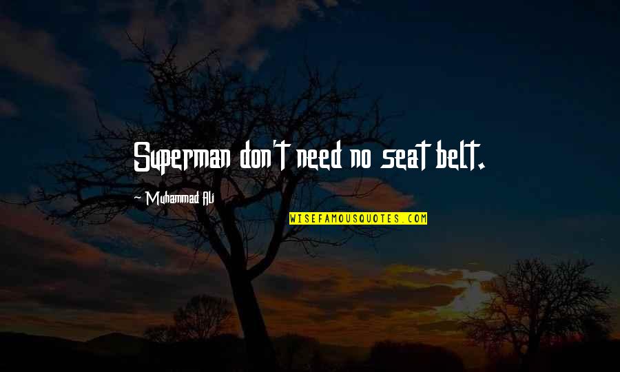 Demichele Systems Quotes By Muhammad Ali: Superman don't need no seat belt.