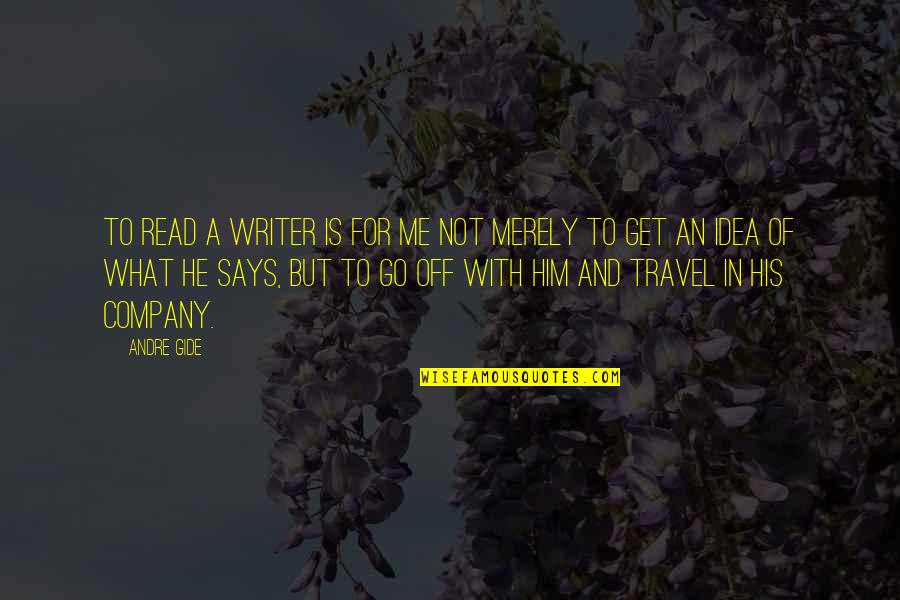 Demick South Quotes By Andre Gide: To read a writer is for me not Demick South Quotes By Andre Gide: To read a writer is for me not