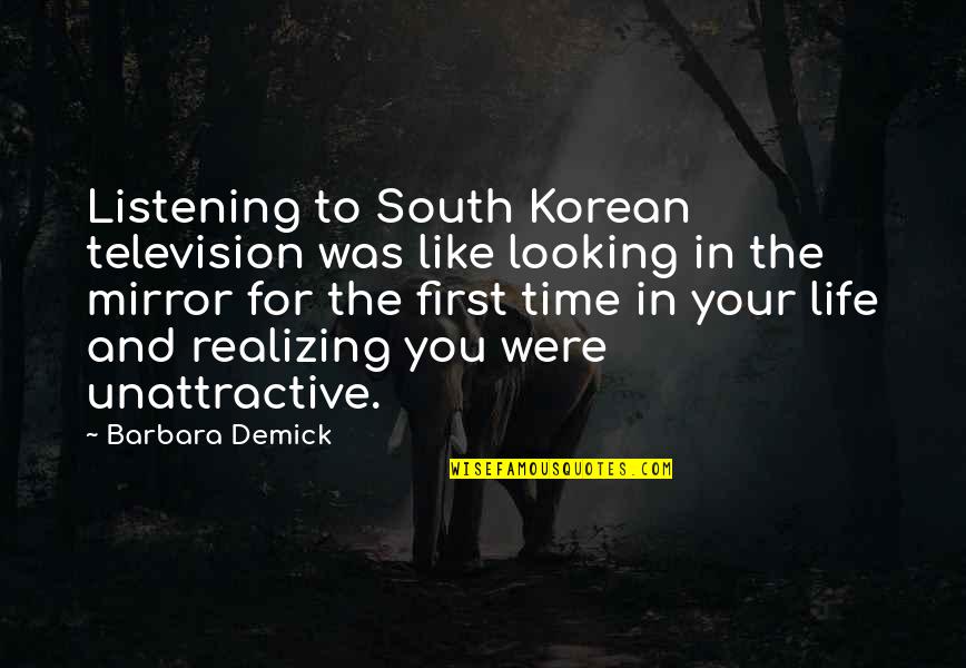 Demick South Quotes By Barbara Demick: Listening to South Korean television was like looking Demick South Quotes By Barbara Demick: Listening to South Korean television was like looking
