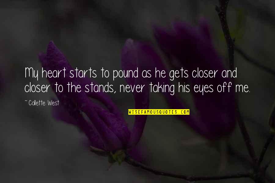 Demidenko Nikolai Quotes By Collette West: My heart starts to pound as he gets Demidenko Nikolai Quotes By Collette West: My heart starts to pound as he gets