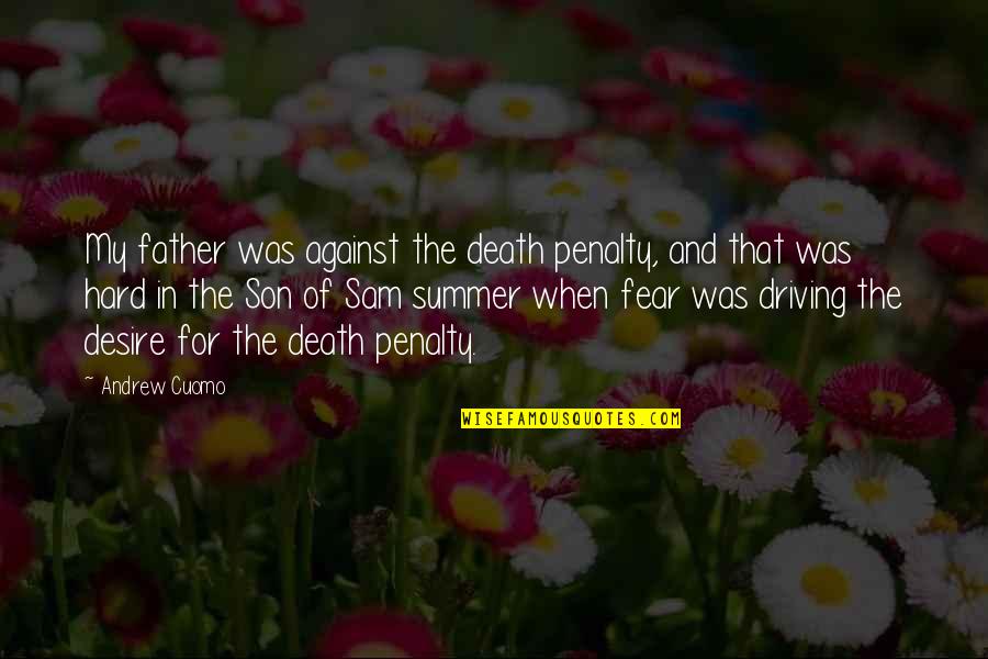 Demidovich Quotes By Andrew Cuomo: My father was against the death penalty, and Demidovich Quotes By Andrew Cuomo: My father was against the death penalty, and
