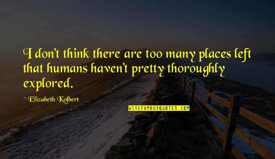 Demigoddess List Quotes By Elizabeth Kolbert: I don't think there are too many places