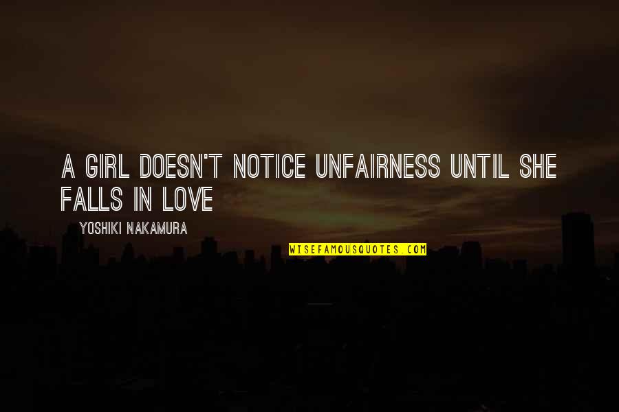 Demigoddess Quotes By Yoshiki Nakamura: A girl doesn't notice unfairness until she falls Demigoddess Quotes By Yoshiki Nakamura: A girl doesn't notice unfairness until she falls