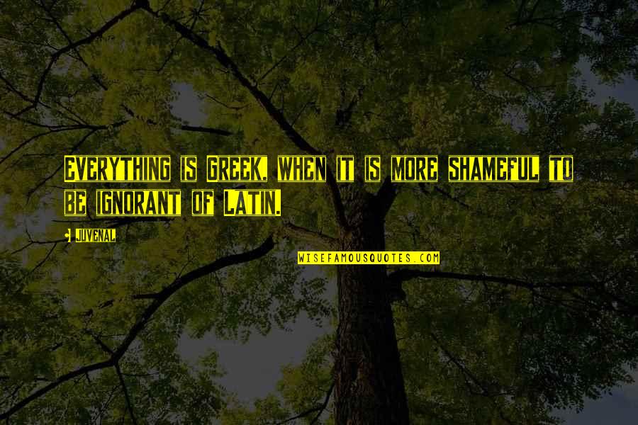 Demigods Academy Quotes By Juvenal: Everything is Greek, when it is more shameful