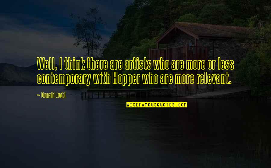 Demigods Of Olympus Quotes By Donald Judd: Well, I think there are artists who are