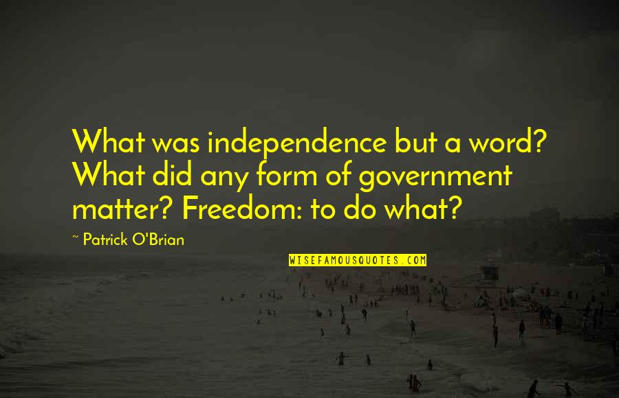 Demigods Of Olympus Quotes By Patrick O'Brian: What was independence but a word? What did