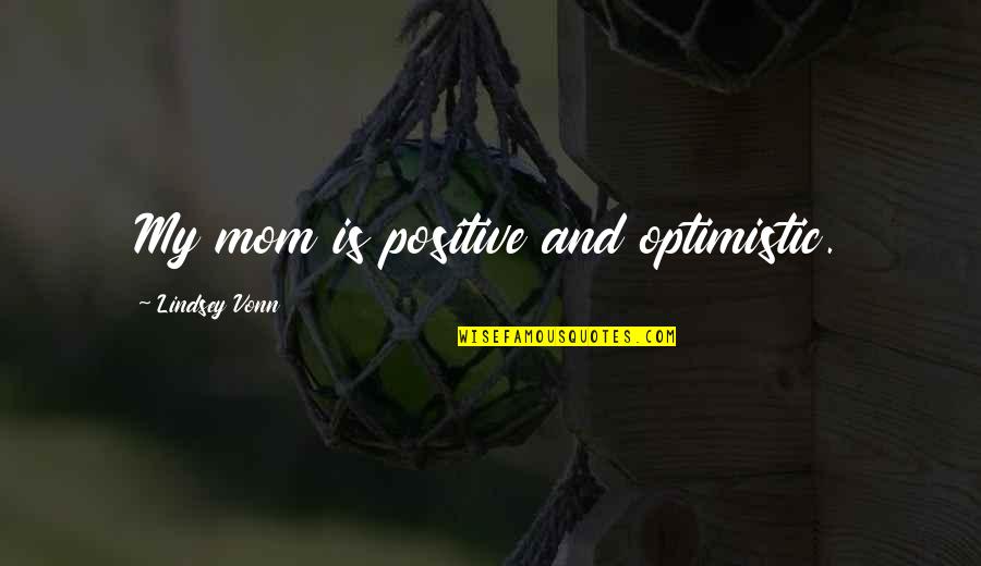 Demigods Percy Quotes By Lindsey Vonn: My mom is positive and optimistic. Demigods Percy Quotes By Lindsey Vonn: My mom is positive and optimistic.