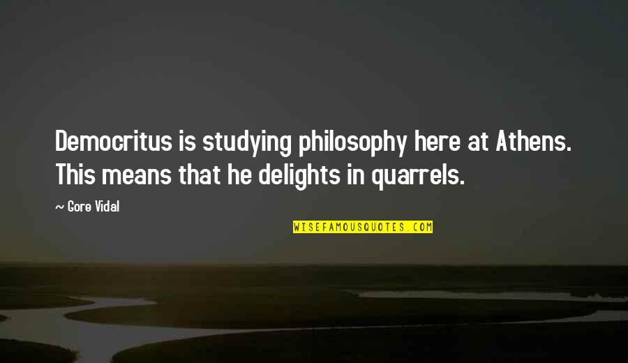 Demigods Quotes By Gore Vidal: Democritus is studying philosophy here at Athens. This