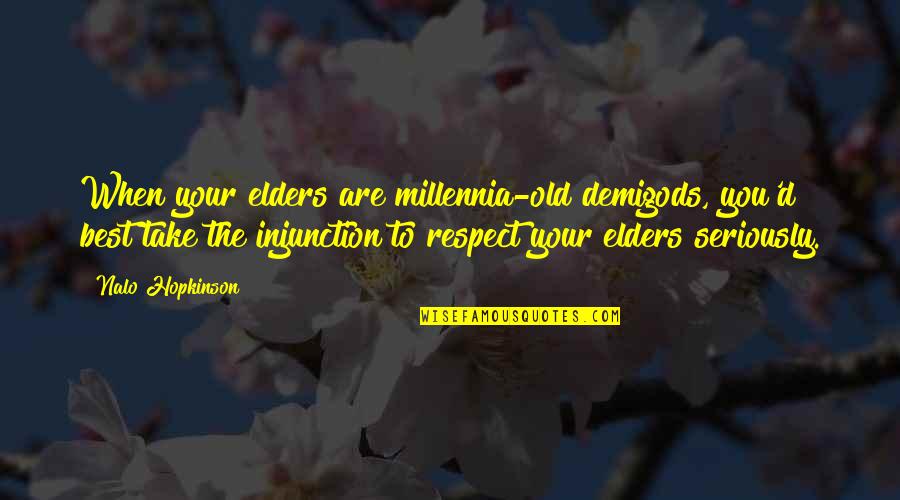 Demigods Quotes By Nalo Hopkinson: When your elders are millennia-old demigods, you'd best