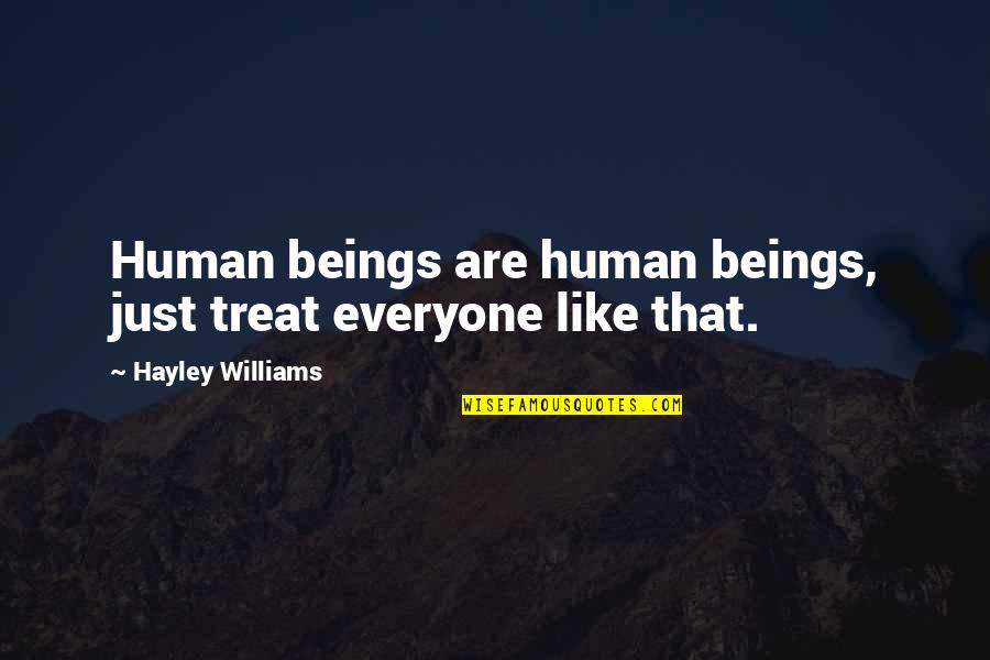 Demijohn Cloche Quotes By Hayley Williams: Human beings are human beings, just treat everyone Demijohn Cloche Quotes By Hayley Williams: Human beings are human beings, just treat everyone