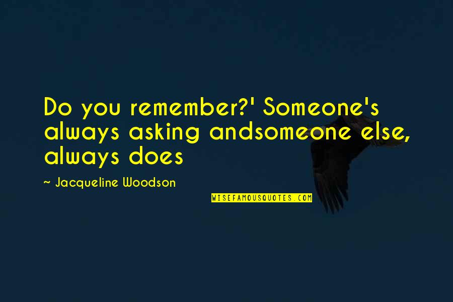 Demijohn Cloche Quotes By Jacqueline Woodson: Do you remember?' Someone's always asking andsomeone else, Demijohn Cloche Quotes By Jacqueline Woodson: Do you remember?' Someone's always asking andsomeone else,