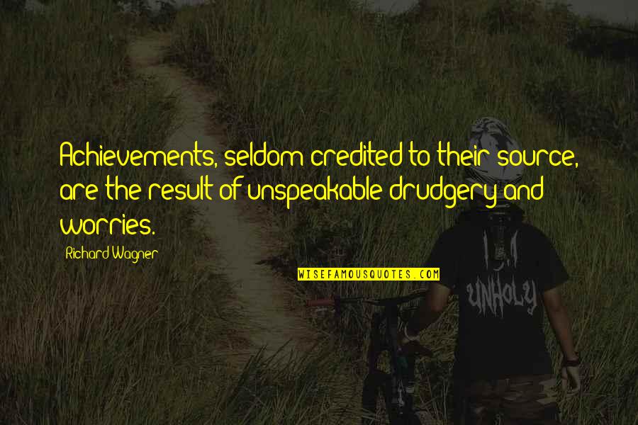 Demijohn Cloche Quotes By Richard Wagner: Achievements, seldom credited to their source, are the Demijohn Cloche Quotes By Richard Wagner: Achievements, seldom credited to their source, are the