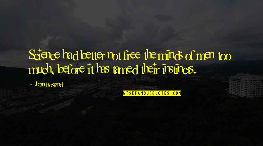 Demikian Bina Quotes By Jean Rostand: Science had better not free the minds of Demikian Bina Quotes By Jean Rostand: Science had better not free the minds of
