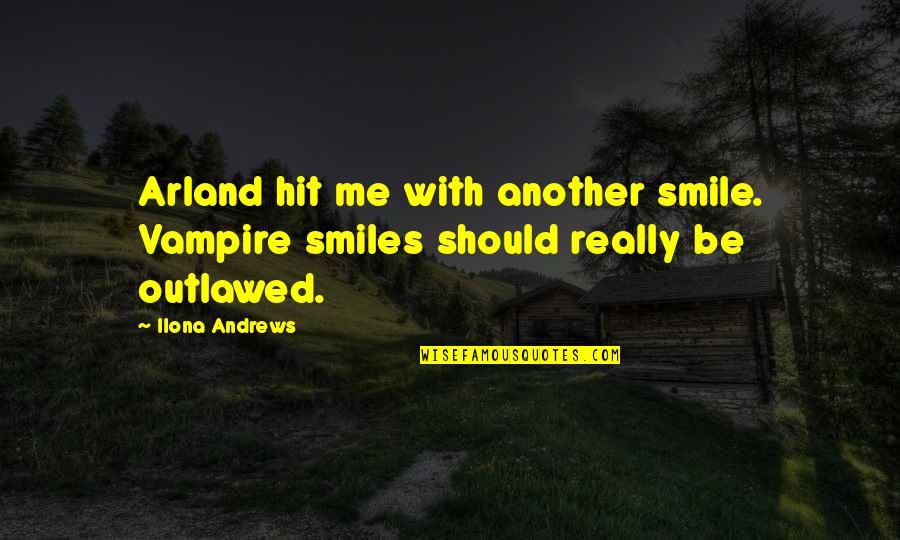 Demille Quotes By Ilona Andrews: Arland hit me with another smile. Vampire smiles