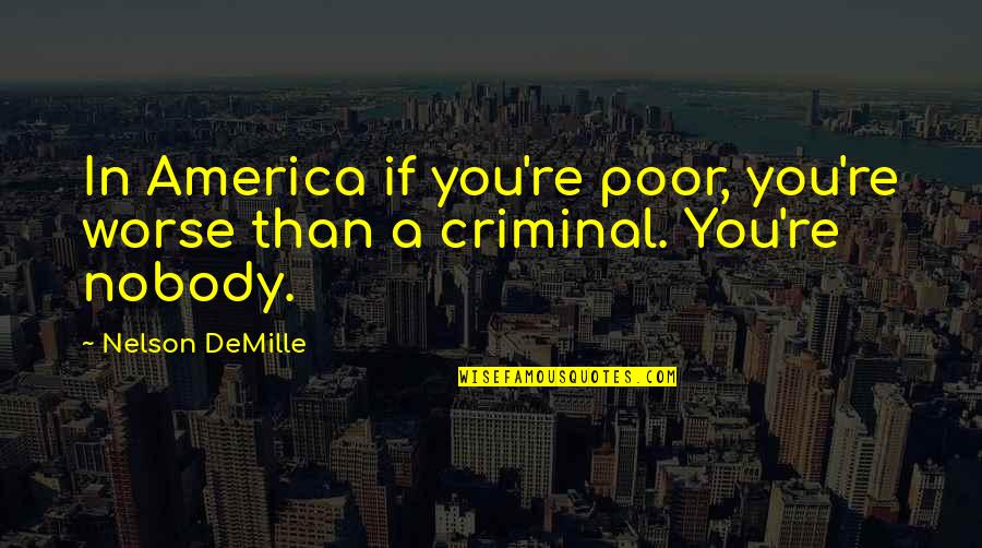Demille Quotes By Nelson DeMille: In America if you're poor, you're worse than