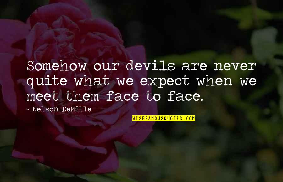 Demille Quotes By Nelson DeMille: Somehow our devils are never quite what we