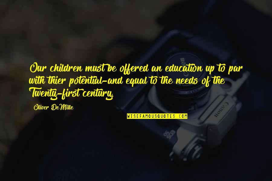 Demille Quotes By Oliver DeMille: Our children must be offered an education up