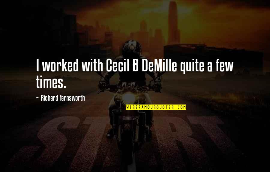 Demille Quotes By Richard Farnsworth: I worked with Cecil B DeMille quite a