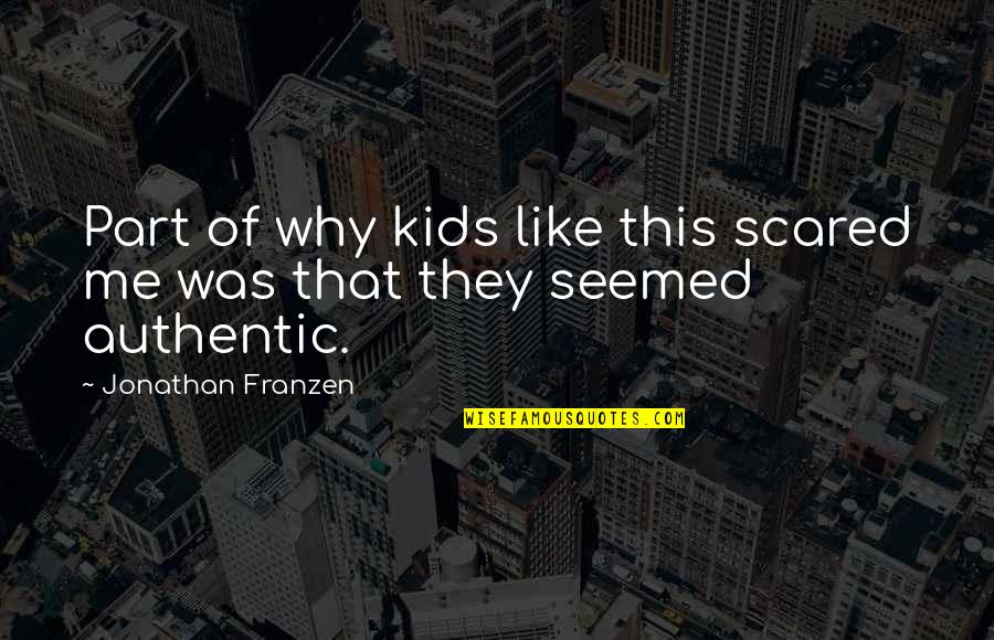 Demiller Nano Quotes By Jonathan Franzen: Part of why kids like this scared me