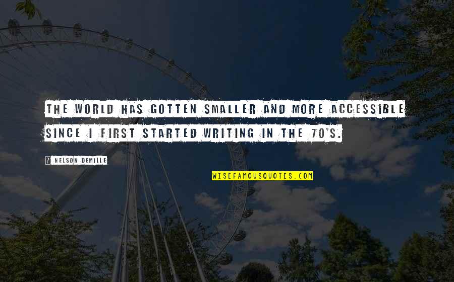 Demille's Quotes By Nelson DeMille: The world has gotten smaller and more accessible Demille's Quotes By Nelson DeMille: The world has gotten smaller and more accessible
