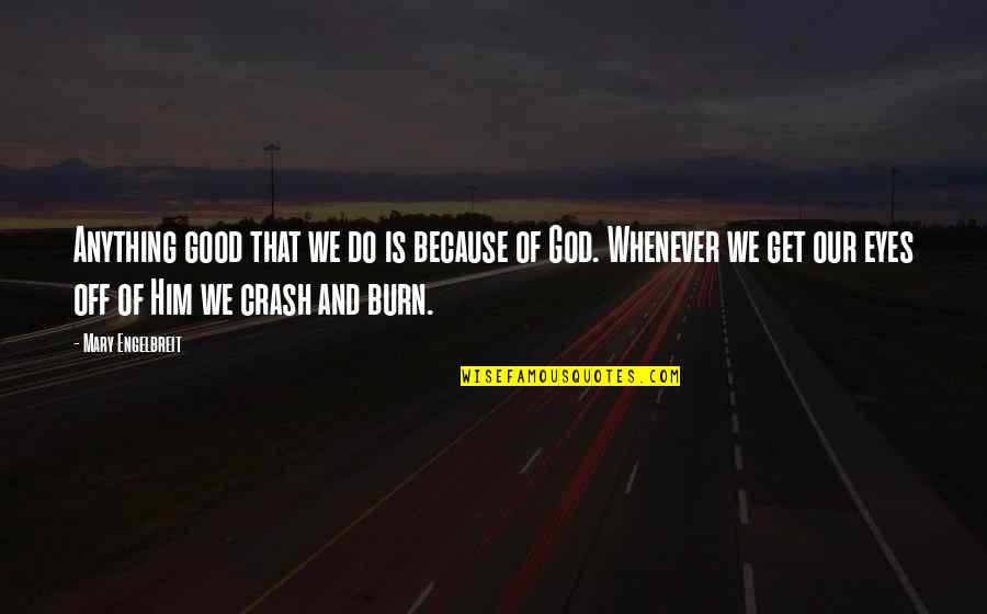 Demilovato Quotes By Mary Engelbreit: Anything good that we do is because of Demilovato Quotes By Mary Engelbreit: Anything good that we do is because of