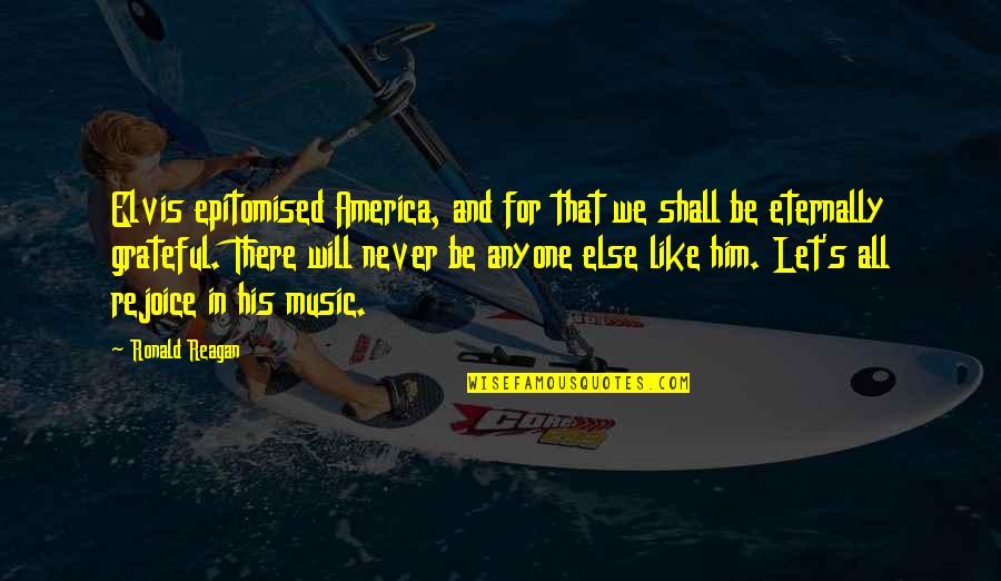 Demilovato Quotes By Ronald Reagan: Elvis epitomised America, and for that we shall