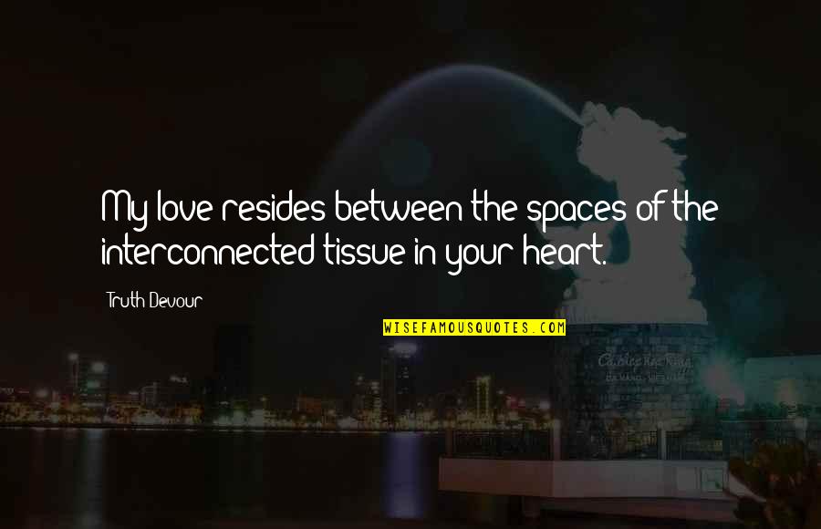 Deminage Quotes By Truth Devour: My love resides between the spaces of the