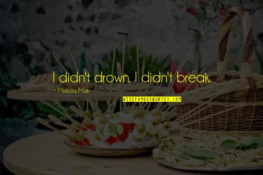 Demings Carpet Cleaning Quotes By Melissa Marr: I didn't drown. I didn't break. Demings Carpet Cleaning Quotes By Melissa Marr: I didn't drown. I didn't break.