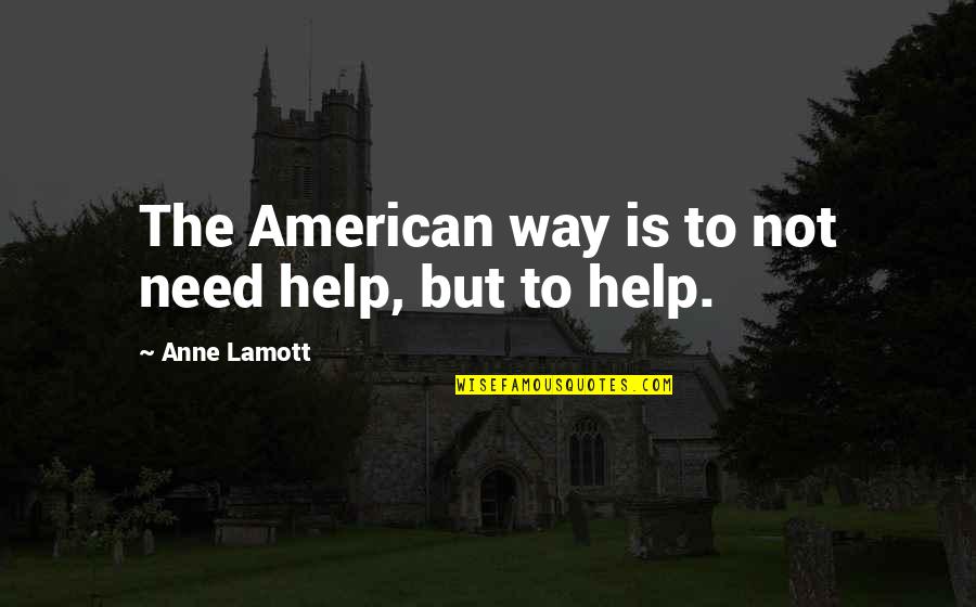 Demings Orlando Quotes By Anne Lamott: The American way is to not need help,