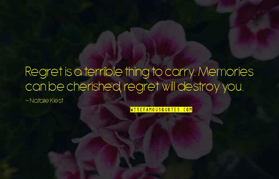 Demink Enterprises Quotes By Natalie Kiest: Regret is a terrible thing to carry. Memories Demink Enterprises Quotes By Natalie Kiest: Regret is a terrible thing to carry. Memories