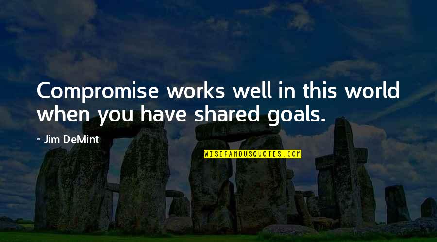 Demint Quotes By Jim DeMint: Compromise works well in this world when you