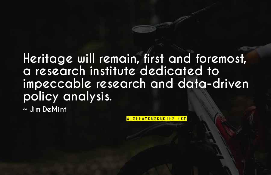 Demint Quotes By Jim DeMint: Heritage will remain, first and foremost, a research Demint Quotes By Jim DeMint: Heritage will remain, first and foremost, a research