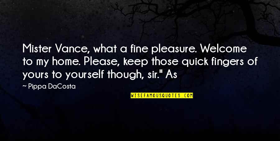 Demir Adam Quotes By Pippa DaCosta: Mister Vance, what a fine pleasure. Welcome to