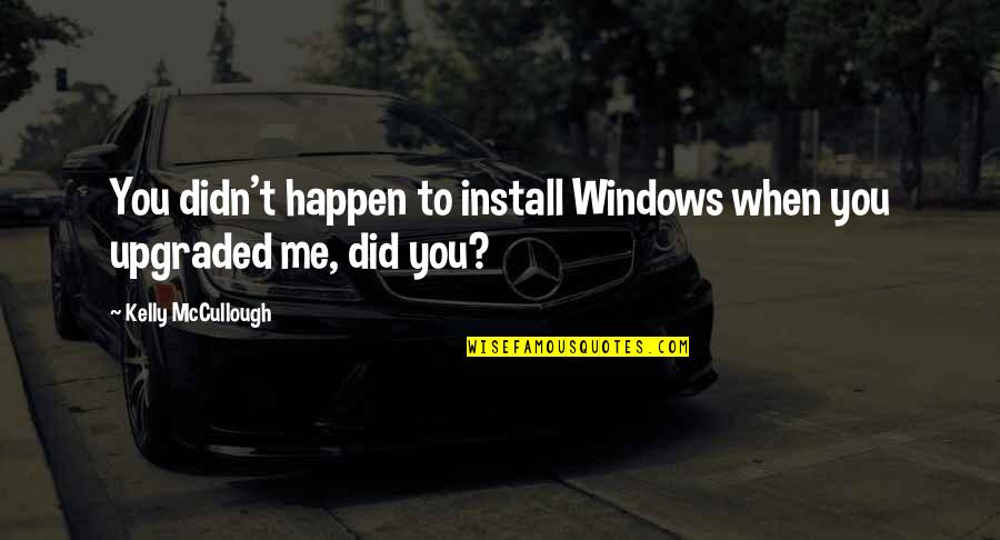 Demirchyan 15 Quotes By Kelly McCullough: You didn't happen to install Windows when you Demirchyan 15 Quotes By Kelly McCullough: You didn't happen to install Windows when you