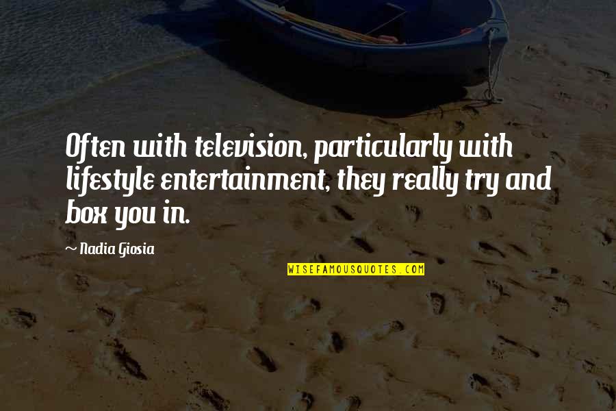 Demirchyan 15 Quotes By Nadia Giosia: Often with television, particularly with lifestyle entertainment, they Demirchyan 15 Quotes By Nadia Giosia: Often with television, particularly with lifestyle entertainment, they