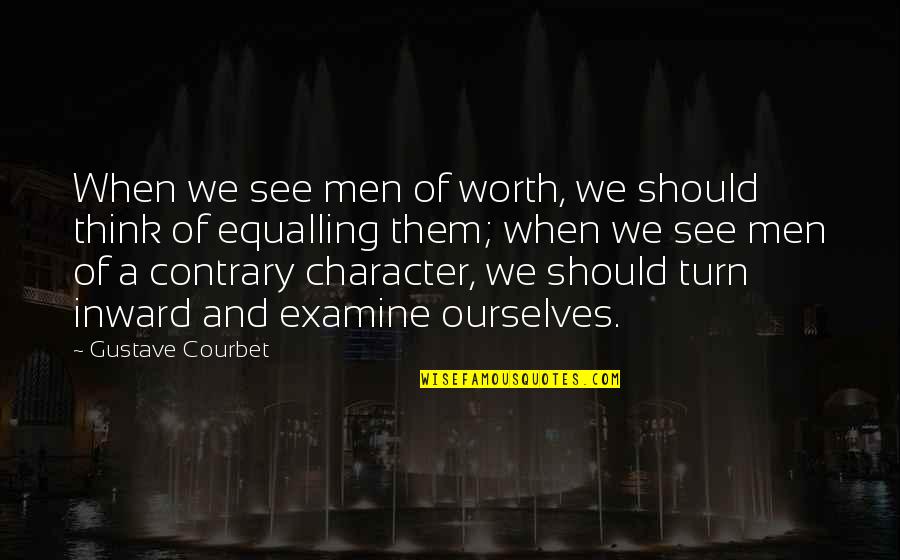 Demirci Mehmet Quotes By Gustave Courbet: When we see men of worth, we should Demirci Mehmet Quotes By Gustave Courbet: When we see men of worth, we should