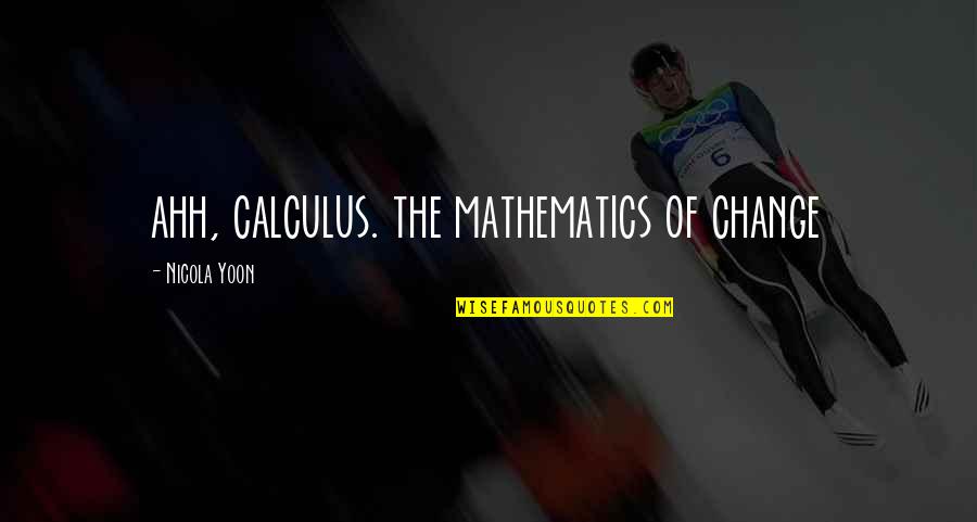 Demirci Ustasi Quotes By Nicola Yoon: ahh, calculus. the mathematics of change
