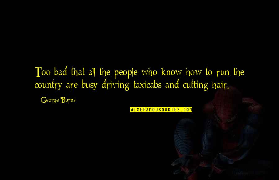 Demirden Neler Quotes By George Burns: Too bad that all the people who know Demirden Neler Quotes By George Burns: Too bad that all the people who know
