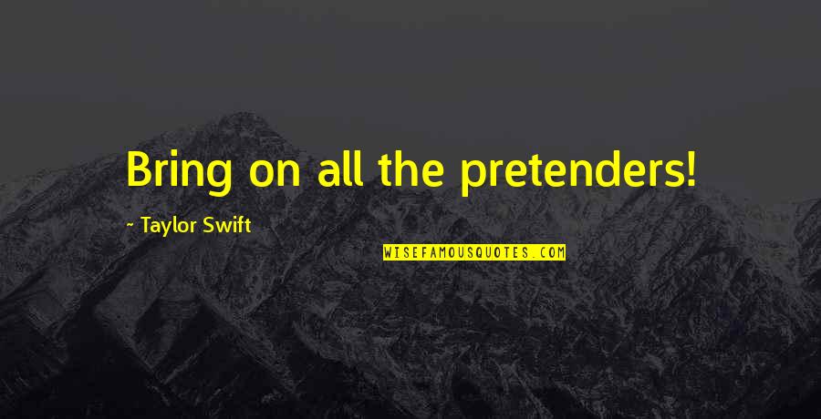 Demirden Neler Quotes By Taylor Swift: Bring on all the pretenders! Demirden Neler Quotes By Taylor Swift: Bring on all the pretenders!
