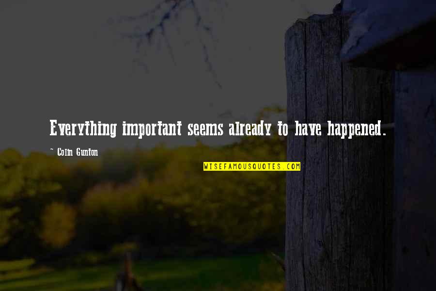 Demirel Gemaledin Quotes By Colin Gunton: Everything important seems already to have happened.