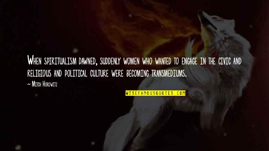 Demirel Gemaledin Quotes By Mitch Horowitz: When spiritualism dawned, suddenly women who wanted to