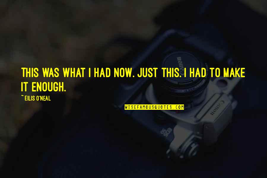Demireps Quotes By Eilis O'Neal: This was what I had now. Just this. Demireps Quotes By Eilis O'Neal: This was what I had now. Just this.