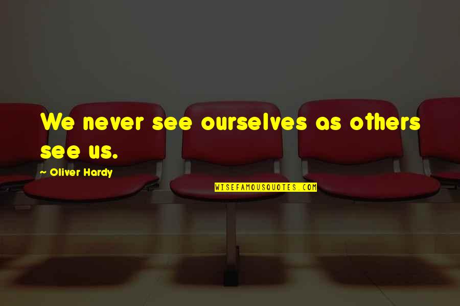 Demirer Hydraulic Quotes By Oliver Hardy: We never see ourselves as others see us. Demirer Hydraulic Quotes By Oliver Hardy: We never see ourselves as others see us.